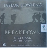 Breakdown - Shell Shock on the Somme written by Taylor Downing performed by Gordon Griffin on Audio CD (Unabridged)